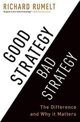  Good Strategy Bad Strategy: The Difference and Why It Matters - Unveiling the Secrets of Strategic Mastery